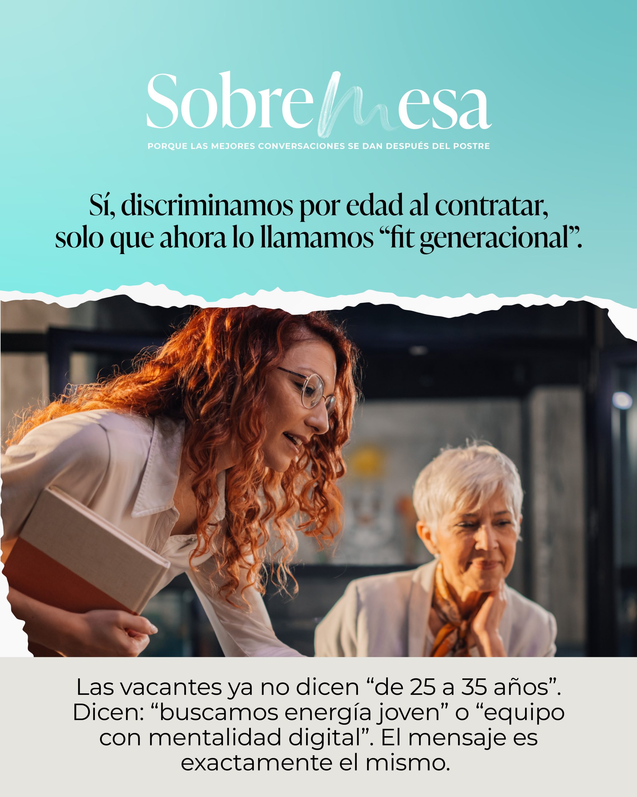 Sí, discriminamos por edad al contratar, solo que ahora lo llamamos “fit generacional”